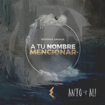 A Tu Nombre Mencionar - Sesiones Emerge by Antonio & Allison