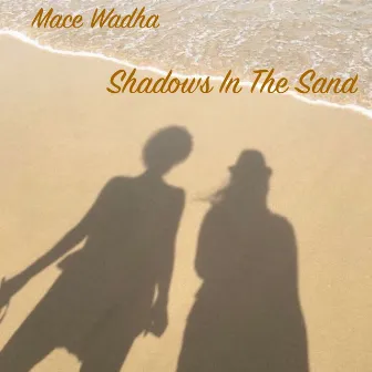 Shadows in the Sand by Mace Wadha