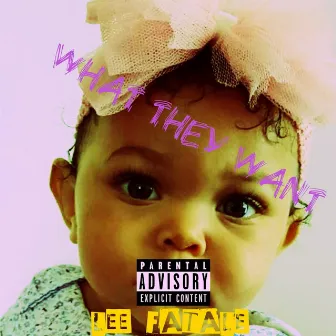 What They Want by Lee Fatale