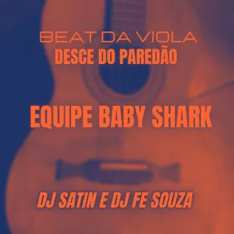 Desce do Paredão - Equipe Baby Shark - Beat da Viola by DJ Fe Souza