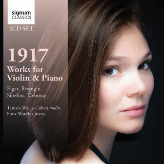 1917: Works for Violin & Piano by Debussy, Respighi, Sibelius and Elgar by Tamsin Waley-Cohen