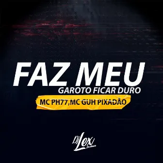 FAZ MEU GAROTO FICAR DURO by MC Ph77