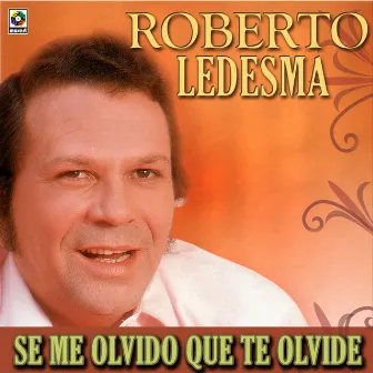 Se Me Olvidó Que Te Olvidé by Roberto Ledesma