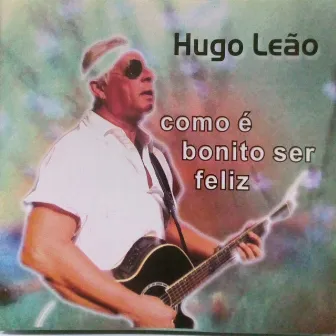 Como É Bonito Ser Feliz by Hugo Leão