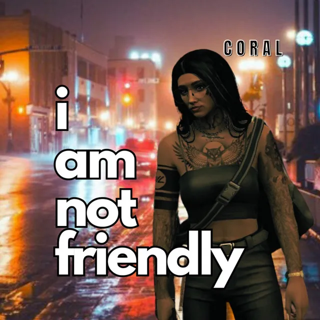 I Am Not Friendly