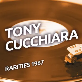 Tony Cucchiara - Rarities 1967 by Tony Cucchiara