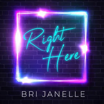 Right Here by Bri Janelle