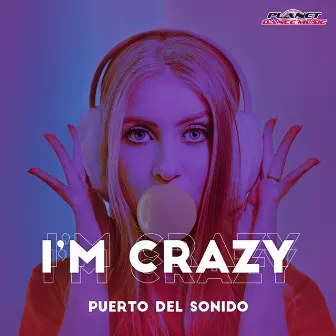 I'm Crazy by Puerto Del Sonido