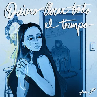 Quiero Llorar Todo el Tiempo by Glori Pacheco