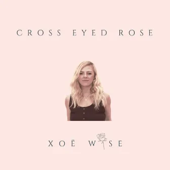 Cross Eyed Rose by Xoe Wise