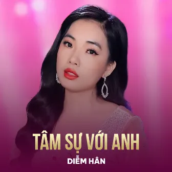 Tâm Sự Với Anh by Diễm Hân