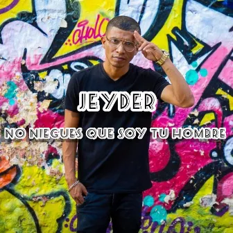 No Niegues Que Soy Tu Hombre by Jeyder