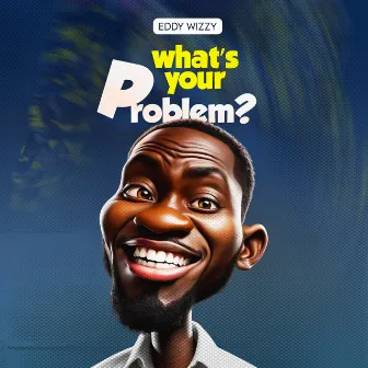 What’s Your Problem? by Eddy Wizzy