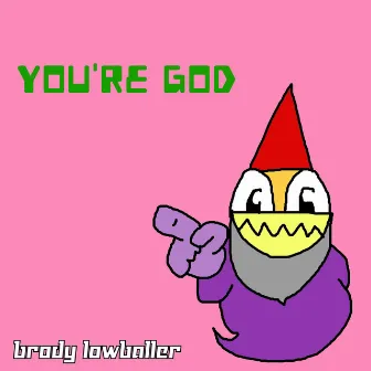 You're God by Brody Lowballer