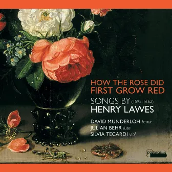 Songs by Henry Lawes : How the Rose First Grew Red by David Munderloh