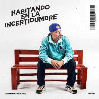 Habitando en la Incertidumbre by Guillermo Cien Pies