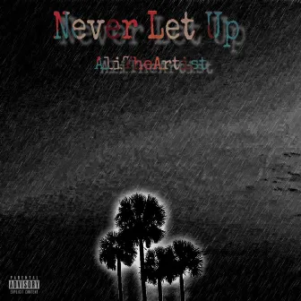 Never Let Up by Alitheartist