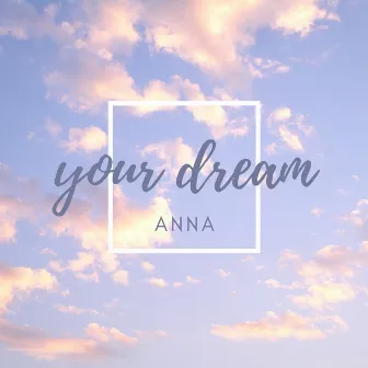 Your Dream by Anna