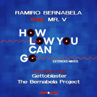 How Low Can You Go Extended Mixes by Ramiro Bernabela