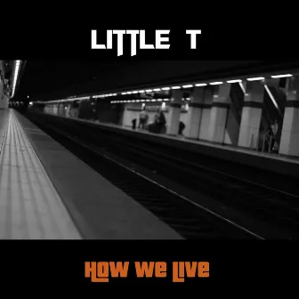 How We Live by Little T