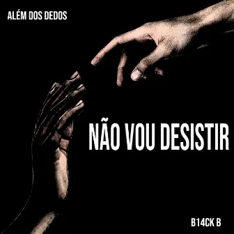 Não Vou Desistir by Além dos Dedos