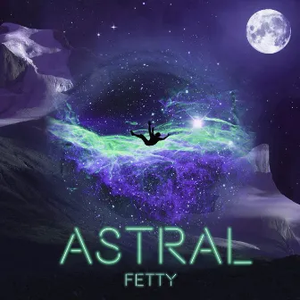 ASTRAL by FETTY