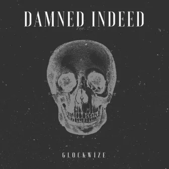 Damned Indeed by Glockwize