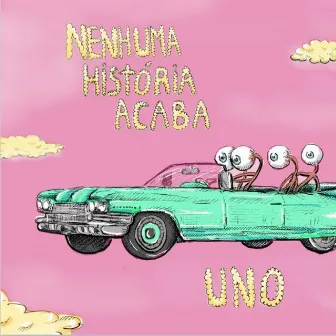 Nenhuma História Acaba by Uno Consultório