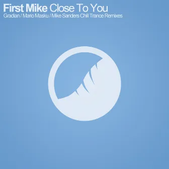 Close To You (Remixes 2013) by First Mike