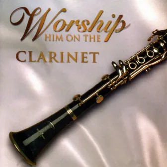 Worship Him on the Clarinet by Fox Music Crew