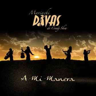 A Mi Manera by Mariachi Divas de Cindy Shea