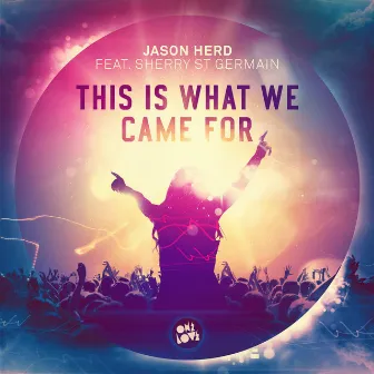 This Is What We Came For by Jason Herd