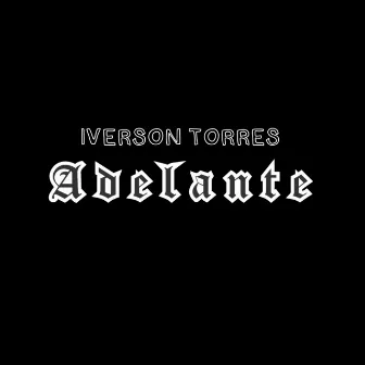 Adelante by Iverson Torres