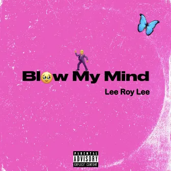 Blow My Mind by Lee Roy Lee