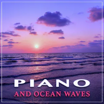 Piano and Ocean Waves: Relaxing Instrumental Music and Nature Sounds For Spa Music, Massage Music, Studying Music and Sleep Music by Piano and Ocean Waves