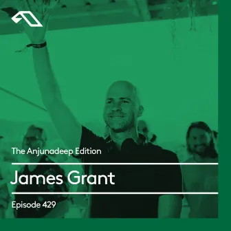 The Anjunadeep Edition 429 with James Grant by 