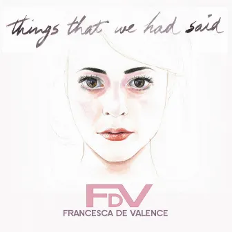 Things That We Had Said by Francesca de Valence