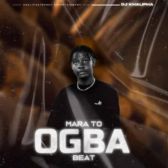 Mara to Ogba Beat by Dj khalipha