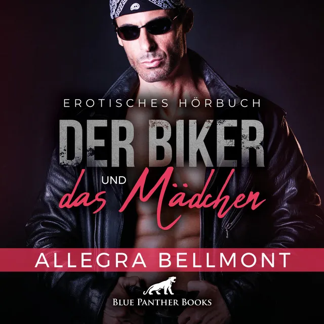 Der Biker und das Mädchen / Kann der gut aussehende und geheimnisvolle Biker ihr helfen? (ein erotisches Hörbuch von blue panther books mit Sex, Leidenschaft, Erotik, Lust, Hörspiel)