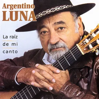 La Raíz De Mi Canto by Argentino Luna