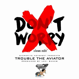 Don't Worry by Trouble The Aviator