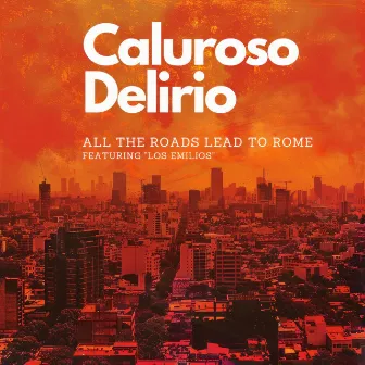 Caluroso Delirio by All Roads Lead To Rome