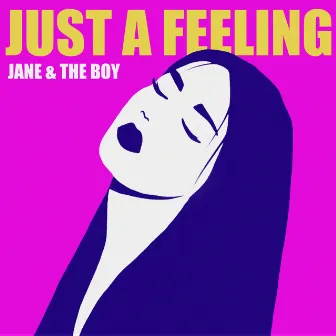 Just a Feeling by Jane & The Boy