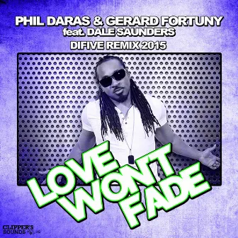 Love Won't Fade (feat. Dale Saunders) [Difive 2015 Remix] by Phil Daras