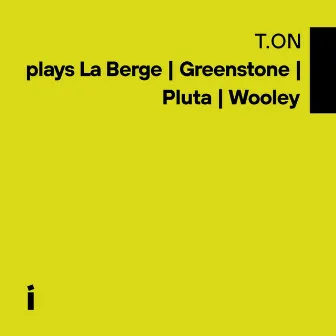 T.ON Plays La Berge | Greenstone | Pluta | Wooley by Etienne Nillesen