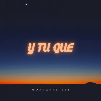 Y tu que by Montanas Bzs