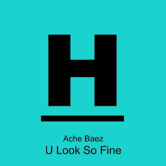 U Look So Fine by Ache Baez