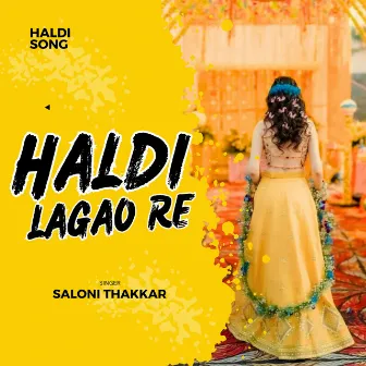 Haldi Lagao Re (Haldi Song) by Saloni Thakkar