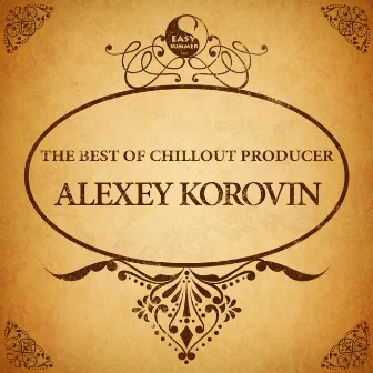 The Best Of Chillout Producer: Alexey Korovin by Alexey Korovin