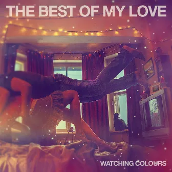 The Best of My Love by Watching Colours